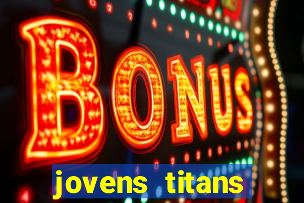 jovens titans cavando fortunas